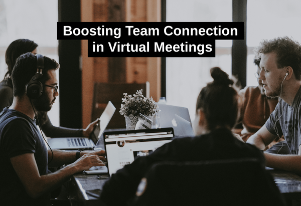 Boosting Team Connection in Virtual Meetings